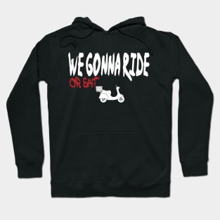 we gonna ride or eat Hoodie